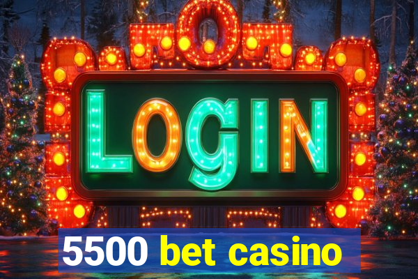 5500 bet casino